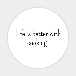 Life is Better With Cooking Magnet